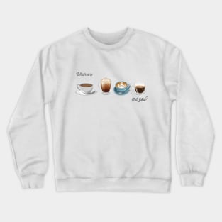 Which Coffee Are you? Crewneck Sweatshirt